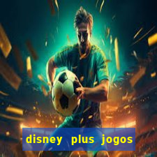 disney plus jogos de futebol